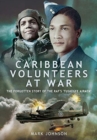 Caribbean Volunteers at War : The Forgotten Story of the RAF's 'Tuskegee Airmen' - Book