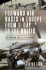 Forward Air Bases in Europe from D-Day to the Baltic : Supporting the Allied Advance - eBook