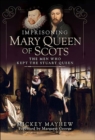 Imprisoning Mary Queen of Scots : The Men Who Kept the Stuart Queen - eBook