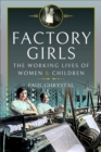 Factory Girls : The Working Lives of Women and Children - eBook