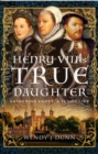 Henry VIII's True Daughter : Catherine Carey, A Tudor Life - eBook