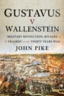 Gustavus v Wallenstein : Military Revolution, Rivalry and Tragedy in the Thirty Years War - eBook