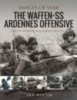 The Waffen SS Ardennes Offensive : Rare Photographs from Wartime Archives - Book