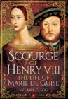 Scourge of Henry VIII : The Life of Marie de Guise - Book