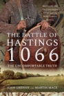 The Battle of Hastings 1066 - The Uncomfortable Truth : Revealing the True Location of England's Most Famous Battle - Book