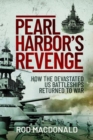 Pearl Harbor's Revenge : How the Devastated U.S. Battleships Returned to War - Book