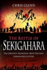 The Battle of Sekigahara : The Greatest, Bloodiest, Most Decisive Samurai Battle Ever - Book