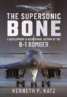 The Supersonic BONE : A Development and Operational History of the B-1 Bomber - Book