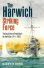 The Harwich Striking Force : The Royal Navy's Front Line in the North Sea 1914-1918 - Book