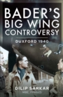Bader's Big Wing Controversy : Duxford 1940 - eBook