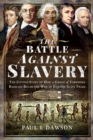 The Battle Against Slavery : The Untold Story of How a Group of Yorkshire Radicals Began the War to End the Slave Trade - eBook