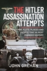 The Hitler Assassination Attempts : The Plots, Places and People that Almost Changed History - Book