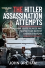 The Hitler Assassination Attempts : The Plots, Places and People that Almost Changed History - eBook