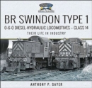 BR Swindon Type 1 0-6-0 Diesel-Hydraulic Locomotives-Class 14 : Their Life in Industry - eBook