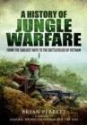A History of Jungle Warfare : From the Earliest Days to the Battlefields of Vietnam - Book