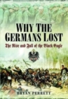 Why the Germans Lost : The Rise and Fall of the Black Eagle - Book