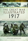 The Great War Illustrated 1917 : Archive and Photographs of WWI - Book