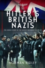 Hitler's British Nazis : The Hidden Story of the Fascist Movement in the UK - Book