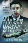 The Hurricane Pilot Who Became a Gestapo Agent : The Betrayal and Treachery of an RAF Sergeant - eBook