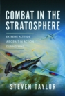 Combat in the Stratosphere : Extreme Altitude Aircraft in Action During WW2 - Book