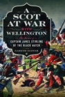 A Scot at War with Wellington : The Memoir of Captain James Stirling of the Black Watch - Book