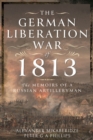 The German Liberation War of 1813 : The Memoirs of a Russian Artilleryman - eBook