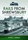 Rails From Shrewsbury : A Pictorial Journey, 1970s-2012 - Book