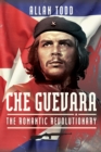 Che Guevara : The Romantic Revolutionary - eBook