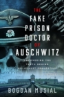 The Fake Prison Doctor of Auschwitz : Uncovering the Truth Behind Holocaust Fraudsters - Book