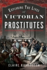 Exploring the Lives of Victorian England's Prostitutes - eBook