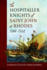 The Hospitaller Knights of Saint John at Rhodes 1306-1522 - Book