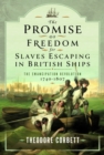 The Promise of Freedom for Slaves Escaping in British Ships : The Emancipation Revolution, 1740-1807 - Book