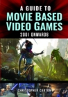 A Guide to Movie Based Video Games, 2001 Onwards - Book