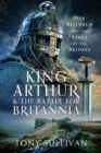 King Arthur and the Battle for Britannia : Dux Bellorum and the Kings of the Britons - Book