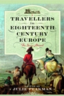 Travellers in Eighteenth Century Europe : The Sexes Abroad - Book