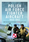 Polish Air Force Fighter Aircraft, 1940-1942 : From the Battle of France to the Dieppe Raid - Book