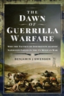 The Dawn of Guerrilla Warfare : Why the Tactics of Insurgents against Napoleon Failed in the US Mexican War - Book