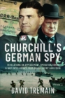 Churchill's German Spy : Revelations on Appeasement, Operation Torch and Nazi Intelligence from Double Agent Harlequin - Book