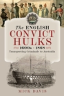 The English Convict Hulks 1600s - 1868 : Transporting Criminals to Australia - eBook