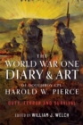 The World War One Diary and Art of Doughboy Cpl Harold W Pierce : Duty, Terror and Survival - eBook