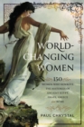 World-Changing Women : 150 Women who Rewrote the Histories of Ancient Egypt, Israel, Greece and Rome - Book