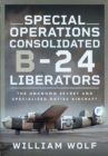 Special Operations Consolidated B-24 Liberators : The Unknown Secret and Specialized Duties Aircraft - eBook