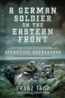 A German Soldier on the Eastern Front : A First Hand Account of the Beginnings of Operation Barbarossa - Book