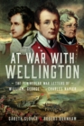 At War With Wellington : The Peninsular War Letters of William, George and Charles Napier - Book