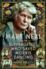 Mary Neal and the Suffragettes Who Saved Morris Dancing - Book