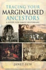 Tracing Your Marginalised Ancestors : A Guide for Family Historians - eBook