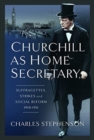 Churchill as Home Secretary : Suffragettes, Strikes, and Social Reform 1910-11 - Book