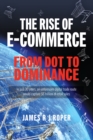 The Rise of E-Commerce : From Dot to Dominance - eBook