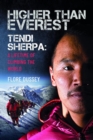 Higher than Everest : Tendi Sherpa: A Lifetime of Climbing the World - Book