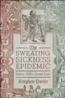 The Sweating Sickness Epidemic : Henry VIII's Great Fear - eBook